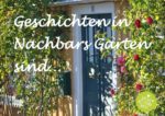 Geschichten in Nachbars Garten....